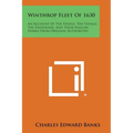 Winthrop Fleet of 1630: An Account of the Vessels, the Voyage, the Passengers, and Their English Homes from Original Authorities