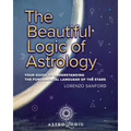 The Beautiful Logic Of Astrology, Your Guide To Understanding The Language Of The Stars