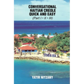 Conversational Haitian Creole Quick and Easy: The Most Innovative Technique to Learn the Haitian Creole Language, Kreyol