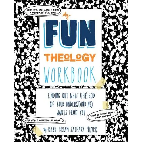 My Fun Theology Workbook: Finding Out What (The) God (of Your Understanding) Wants from You
