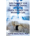 Life Cannot Live Without Death & Death Cannot Live Without Life