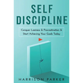 Self-Discipline: Conquer Laziness & Procrastination & Start Achieving Your Goals Today.
