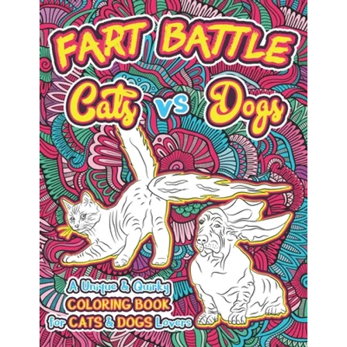 Fart Battle Cats vs Dogs: A Unique & Quirky Coloring Book for Cats & Dogs Lovers