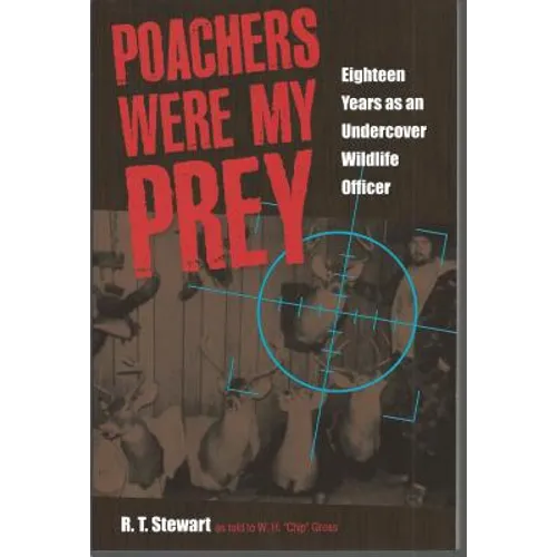 Poachers Were My Prey: Eighteen Years as an Undercover Wildlife Officer