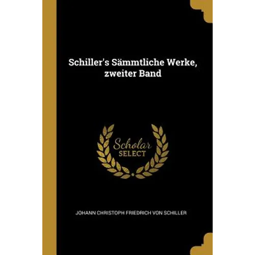 Schiller's Sämmtliche Werke, zweiter Band