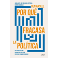 Por Qué Fracasa La Política: Las Cinco Fallas de Nuestro Sistema Político Y Cómo Evitarlas / Why Politics Fails