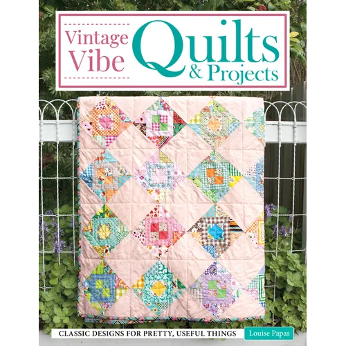 Vintage Vibe Quilts and Projects: Classic Designs for Pretty, Useful Things