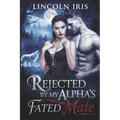 Rejected By My Alpha's Fated Mate: A Second Chance Paranormal Werewolf Shifter's Romance