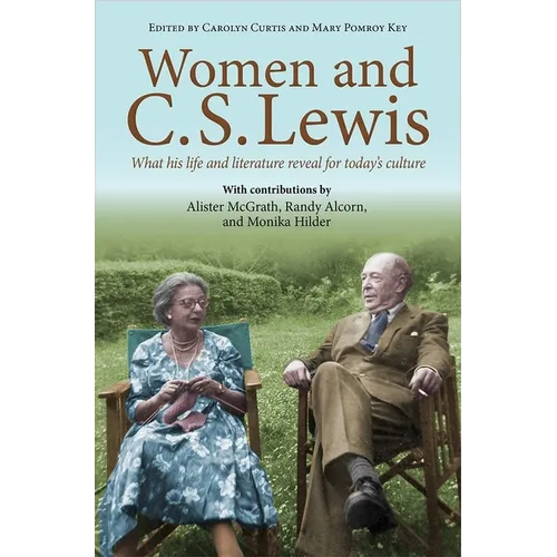 Women and C.S. Lewis: What His Life and Literature Reveal for Today's Culture