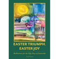 Easter Triumph, Easter Joy: Meditations for the Fifty Days of Eastertide