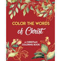 Color The Words Of Christ (A Christian Coloring Book): Christian Art Publishers Coloring Books