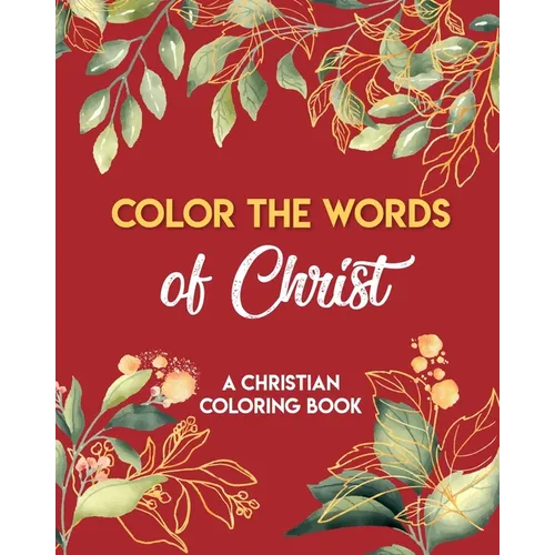 Color The Words Of Christ (A Christian Coloring Book): Christian Art Publishers Coloring Books