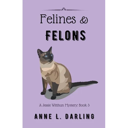 Felines & Felons: A Jessie Witthun Mystery, Book 3