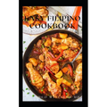 Easy Filipino Cookbook: Complete Guide To Delicious Recipes To Make Your Family And Friends Happy