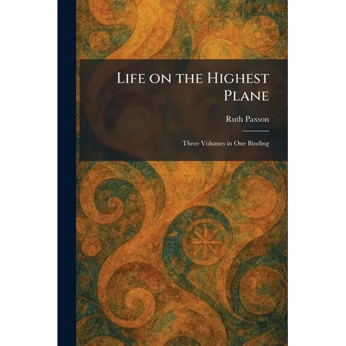 Life on the Highest Plane: Three Volumes in One Binding