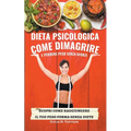Dieta Psicologica: come Dimagrire e Perdere Peso senza sforzi