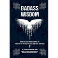 Badass Wisdom: A Killer Daily Meditational to Take You to the Ugly Places and Kick Your Ass!