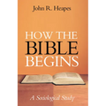 How the Bible Begins: A Sociological Study