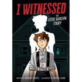 I Witnessed: The Lizzie Borden Story: A Graphic Novel
