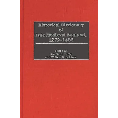 Historical Dictionary of Late Medieval England, 1272-1485