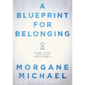 A Blueprint for Belonging: Building a Positive School Culture from the Ground Up (Research-Backed Practical Strategies to Foster Classroom Belonging)