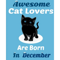 Awesome Cat Lovers Are Born In December: Cat Women Birthday gift, Cat Birthday Gifts Cat Gifts for Cat lovers. Cat lover gifts.Cat Novelty Gifts.