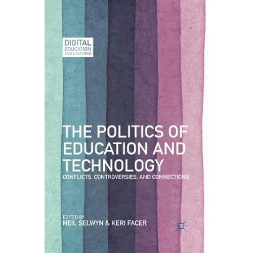 The Politics of Education and Technology: Conflicts, Controversies, and Connections