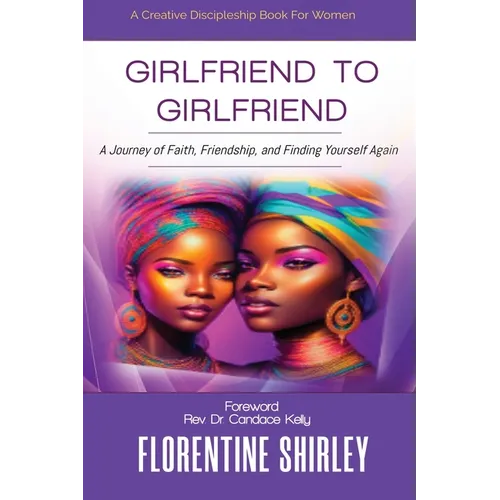 Girlfriend to Girlfriend: A Journey of Faith, Friendship, and Finding Yourself Again