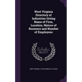 West Virginia Directory of Industries Giving Name of Firm, Location, Nature of Business and Number of Employees