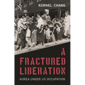 A Fractured Liberation: Korea Under Us Occupation