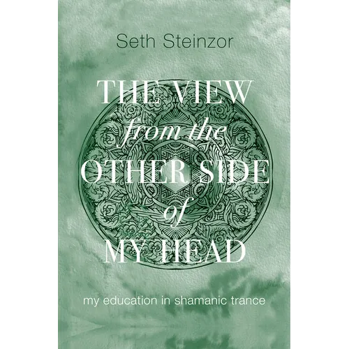 The View from the Other Side of My Head: My Education in Shamanic Trance