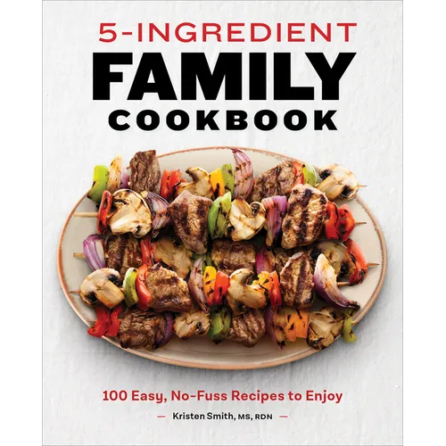 5-Ingredient Family Cookbook: 100 Easy, No-Fuss Recipes to Enjoy