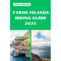 Faroe Islands Hiking Guide 2025: Discover the Best Trails and Scenic Routes