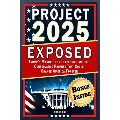 Project 2025 Exposed: Trump's Mandate for Leadership and the Conservative Promise That Could Change America Forever