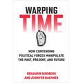 Warping Time: How Contending Political Forces Manipulate the Past, Present, and Future
