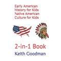 Early American History for Kids Native American Culture for Kids: 2-in-1 Book