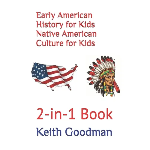 Early American History for Kids Native American Culture for Kids: 2-in-1 Book