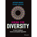 Hiring for Diversity: The Guide to Building an Inclusive and Equitable Organization