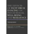 The Effects of Inuit Drum Dancing on Psychosocial Well-Being and Resilience: Productivity and Cultural Competence in an Inuit Settlement