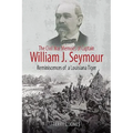 The Civil War Memoirs of Captain William J. Seymour: Reminiscences of a Louisiana Tiger