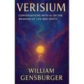 Verisium: Conversations with AI on the Meaning of Life and Death