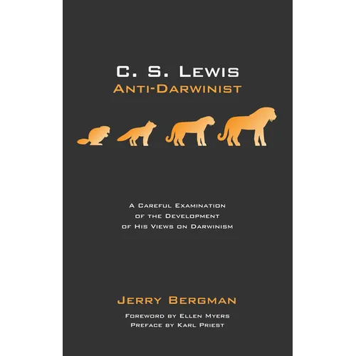 C. S. Lewis: Anti-Darwinist: A Careful Examination of the Development of His Views on Darwinism