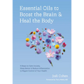 Essential Oils to Boost the Brain and Heal the Body: 5 Steps to Calm Anxiety, Sleep Better, and Reduce Inflammation to Regain Control of Your Health
