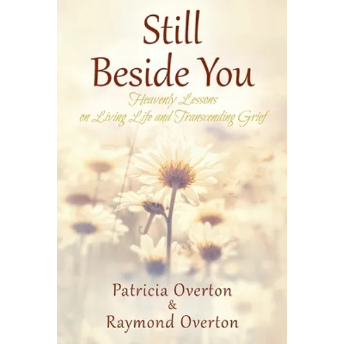 Still Beside You: Heavenly Lessons on Living Life and Transcending Grief