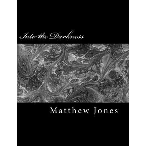 Into the Darkness: Poems about trauma, love, loss, family, abuse and survival