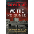 We the Poisoned: Exposing the Flint Water Crisis Cover-Up and the Poisoning of 100,000 Americans