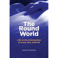 The Round World: Life at the Intersection of Love, Sex, and Fat