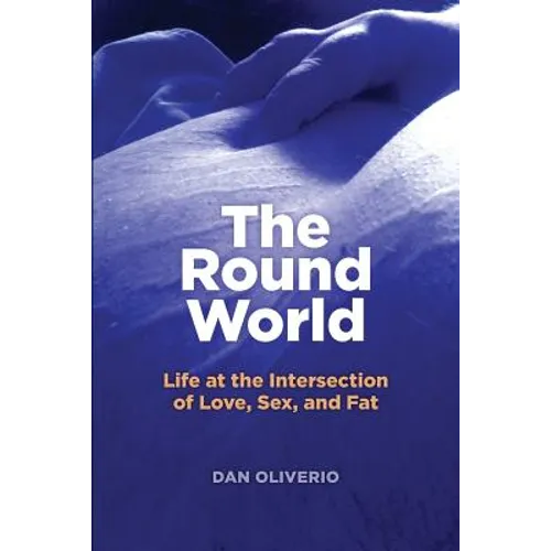 The Round World: Life at the Intersection of Love, Sex, and Fat
