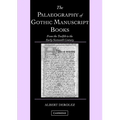 The Palaeography of Gothic Manuscript Books: From the Twelfth to the Early Sixteenth Century