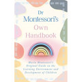 Dr Montessori's Own Handbook: Maria Montessori's Original Guide on the Learning Environment and Development of Children